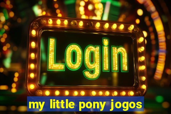 my little pony jogos